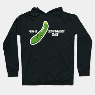 Life is Like a Zucchini Plant Hoodie